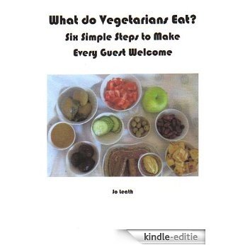 What do Vegetarians Eat? Six Simple Steps to Make Every Guest Welcome (English Edition) [Kindle-editie]