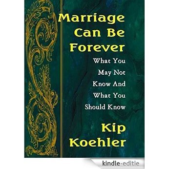 MARRIAGE CAN BE FOREVER: What You Mat Not Know, And What You Should Know (English Edition) [Kindle-editie]