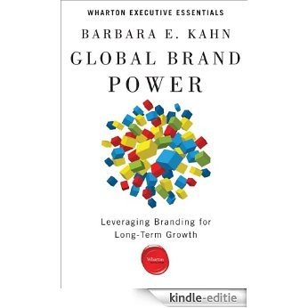 Global Brand Power: Leveraging Branding for Long-Term Growth (Wharton Executive Essentials) [Kindle-editie]