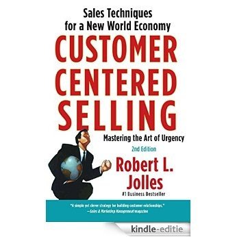 Customer Centered Selling: Eight Steps To Success From The Worlds Best Sales Force (English Edition) [Kindle-editie]
