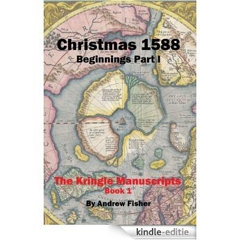 Christmas 1588: Beginnings Part I (The Kringle Manuscripts) (English Edition) [Kindle-editie]
