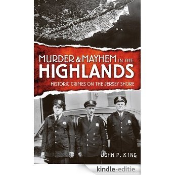 Murder & Mayhem in the Highlands: Historic Crimes on the Jersey Shore (English Edition) [Kindle-editie]