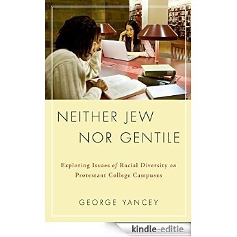 Neither Jew Nor Gentile: Exploring Issues of Racial Diversity on Protestant College Campuses [Kindle-editie]