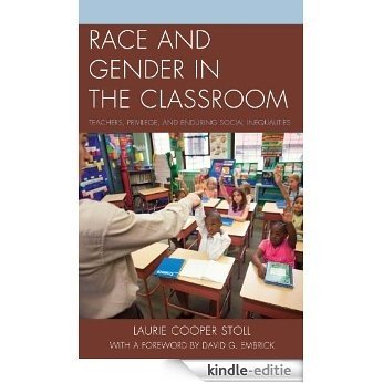 Race and Gender in the Classroom: Teachers, Privilege, and Enduring Social Inequalities [Kindle-editie]