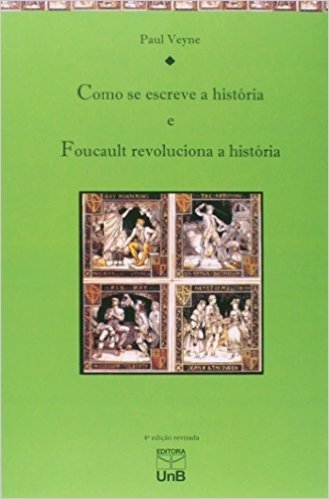 Como Se Escreve a História. Foucault Revoluciona a História