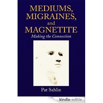 Mediums, Migraines, and Magnetite:Making the Connection (English Edition) [Kindle-editie]