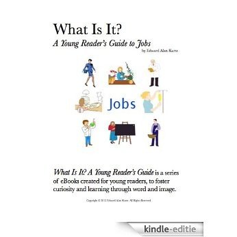 What Is It?  A Young Reader's Guide to Jobs (What Is It? A Young Reader's Guide Book 10) (English Edition) [Kindle-editie]