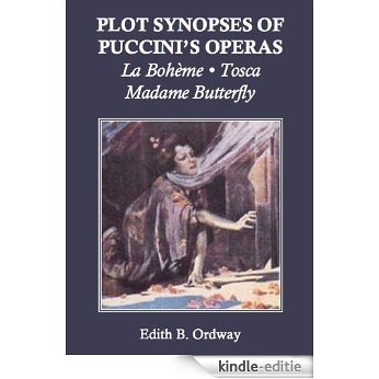 Plot Synopses of Puccini's Operas: La Bohème, Tosca, Madame Butterfly (English Edition) [Kindle-editie]