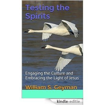 Testing the Spirits: Engaging the Culture and Embracing the Light of Jesus (Brown Shasta Apologetics Series Book 1) (English Edition) [Kindle-editie]