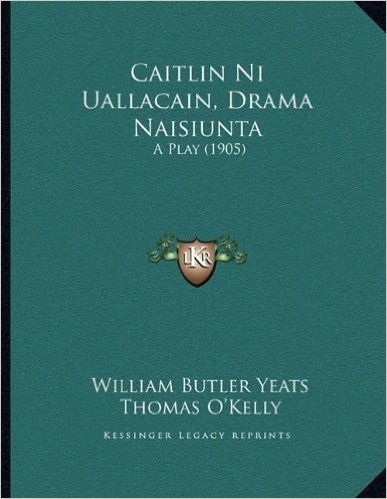 Caitlin Ni Uallacain, Drama Naisiunta: A Play (1905)