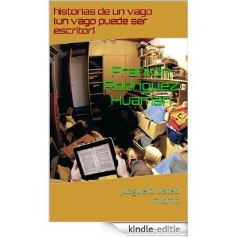 historias de un vago vago(un vago puede ser escritor juzgarlo usted mismo) (Spanish Edition) [Kindle-editie]