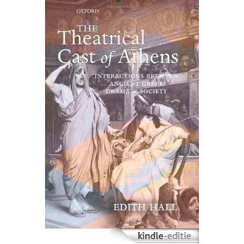 The Theatrical Cast of Athens: Interactions between Ancient Greek Drama and Society [Kindle-editie]