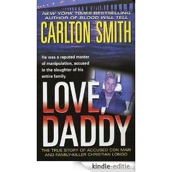 Love, Daddy: The True Story of Accused Con Man and Family Killer Christian Longo (St. Martin's True Crime Library) [Kindle-editie]
