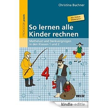 So lernen alle Kinder rechnen: Mathelust und Denkvergnügen in den Klassen 1 und 2. Mit Online-Materialien (German Edition) [Print Replica] [Kindle-editie]