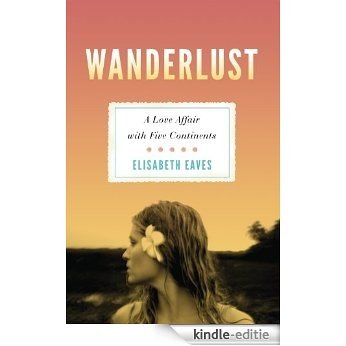 Wanderlust: A Love Affair with Five Continents [Kindle-editie]