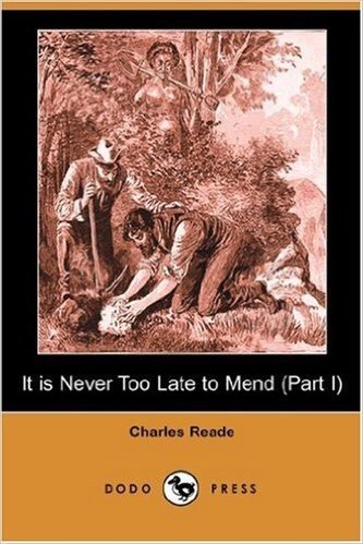 It Is Never Too Late to Mend (Part I) (Dodo Press)