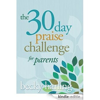 The 30-Day Praise Challenge for Parents (English Edition) [Kindle-editie]