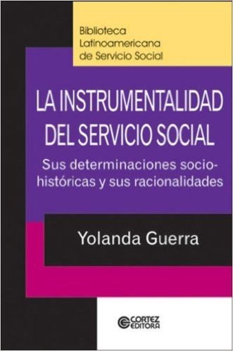 La Instrumentalidad del Servicio Social. Sus Determinaciones Socio-Históricas y Sus Racionalidades