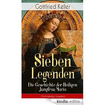 Sieben Legenden: Die Geschichte der Heiligen Jungfrau Maria (Vollständige Ausgabe) (German Edition) [Kindle-editie]