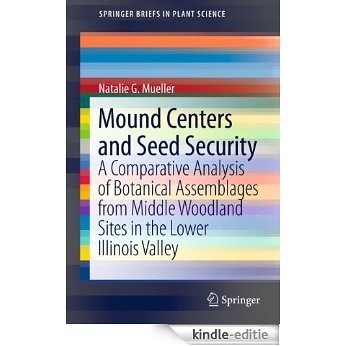 Mound Centers and Seed Security: A Comparative Analysis of Botanical Assemblages from Middle Woodland Sites in the Lower Illinois Valley (SpringerBriefs in Plant Science) [Kindle-editie] beoordelingen