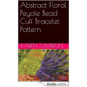 Abstract Floral Peyote Bead Cuff Bracelet Pattern (English Edition) [Kindle-editie]