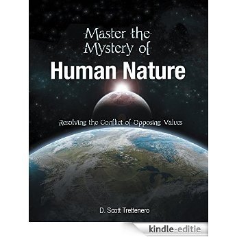Master the Mystery of Human Nature: Resolving the Conflict of Opposing Values (English Edition) [Kindle-editie]