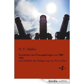 Geschichte des Festungskrieges von 1885 - 1905 (German Edition) [Kindle-editie]