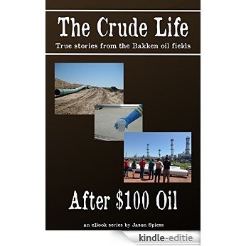 The Crude Life: After $100 Oil (English Edition) [Kindle-editie]