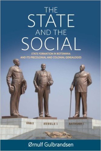 The State and the Social: State Formation in Botswana and Its Precolonial and Colonial Genealogies