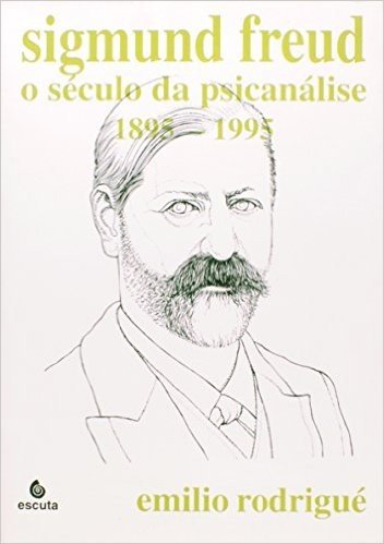 Sigmund Freud. O Século da Psicanálise. 1895-1995