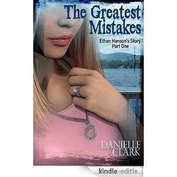The Greatest Mistakes: Ethan Hanson's Story Part One (The Greatest Mistakes Trilogy) (English Edition) [Kindle-editie]