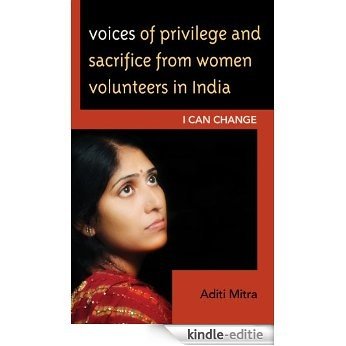 Voices of Privilege and Sacrifice from Women Volunteers in India: I Can Change [Kindle-editie]