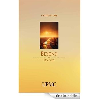 Beyond the Bounds: A History of UPMC (English Edition) [Kindle-editie]