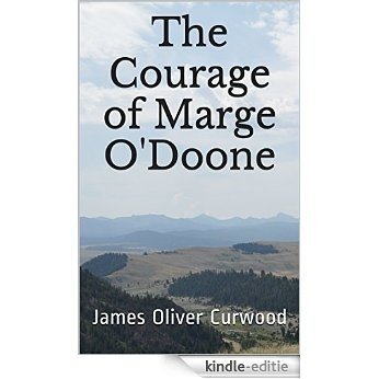 The Courage of Marge O'Doone: Classic Adventure Books (James Oliver Curwood: American Adventure Classics Book 12) (English Edition) [Kindle-editie] beoordelingen