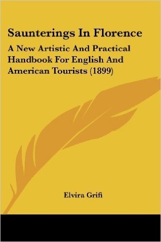 Saunterings in Florence: A New Artistic and Practical Handbook for English and American Tourists (1899) baixar