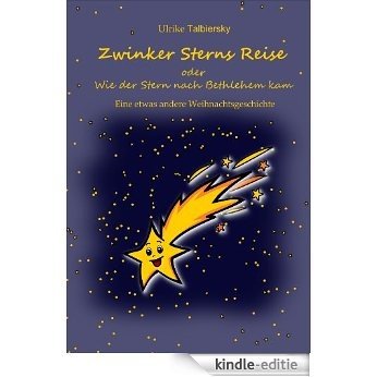 Zwinker Sterns Reise oder Wie der Stern nach Bethlehem kam - eine etwas andere Weihnachtsgeschichte (German Edition) [Kindle-editie]