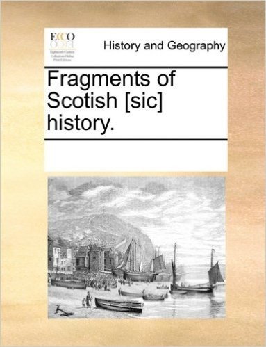 Fragments of Scotish [Sic] History.