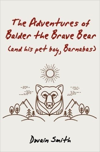 The Adventures of Balder the Brave Bear (and His Pet Boy, Barnabas)