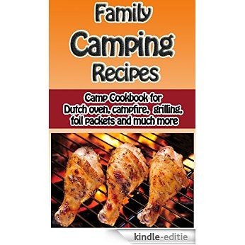 Family Camping Recipes: A Kid Inspired Camp Cookbook for Dutch oven, campfire, grilling, foil packets and more (Cooking with Kids Series 8) (English Edition) [Kindle-editie]
