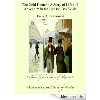 The Gold Hunters A Story of Life and Adventure in the Hudson Bay Wilds [Kindle-editie]