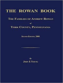 indir The Rowan Book: The Families of Andrew Rowan of York County, Pennsylvania. Second Edition, 2008.