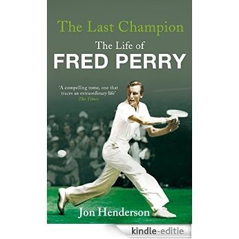 The Last Champion: The Life of Fred Perry [Kindle-editie]