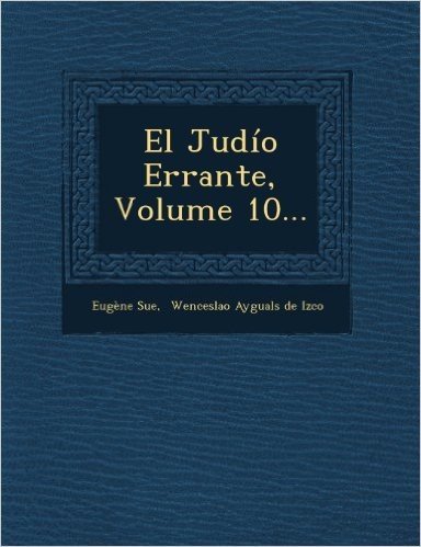 El Judio Errante, Volume 10...