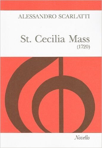 St. Cecilia Mass (1720): For SSATB Soli and Chorus, String Orchestra and Organ Continuo