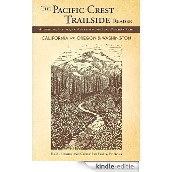 The Pacific Crest Trailside Reader: California, Oregon & Washington: Adventure, History and Legend on the Long-Distance Trail [Kindle-editie]