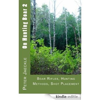 Boar Rifles, Hunting Methods,  Shot Placement (On Hunting Boar Book 2) (English Edition) [Kindle-editie]