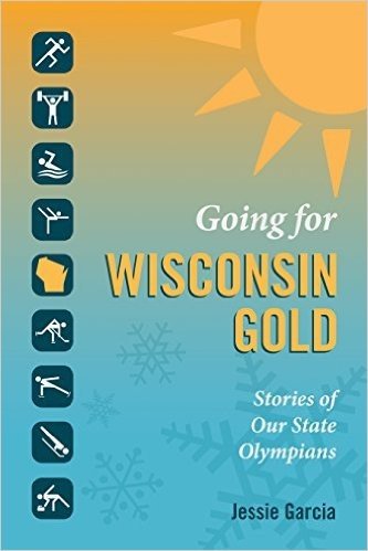 Going for Wisconsin Gold: Stories of Our State Olympians