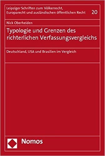 Typologie Und Grenzen Des Richterlichen Verfassungsvergleichs: Deutschland, USA Und Brasilien Im Vergleich