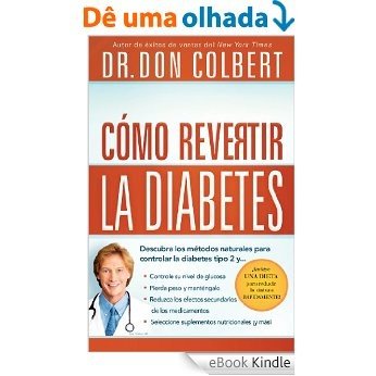 Cómo revertir la diabetes: Descubra los métodos naturales para controlar la diabetes tipo 2 [eBook Kindle]