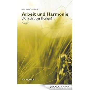 Arbeit und Harmonie: Wunsch oder Illusion? (German Edition) [Kindle-editie] beoordelingen